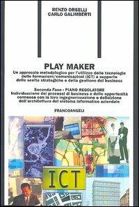 Play Maker. Un approccio metodologico per l'utilizzo delle tecnologie delle ICT a supporto delle scelte strategiche e della gestione del business. Vol. 2: Piano regolatore. - Renzo Orselli, Carlo Galimberti - Libro Franco Angeli 2005, Formazione permanente-Problemi d'oggi | Libraccio.it