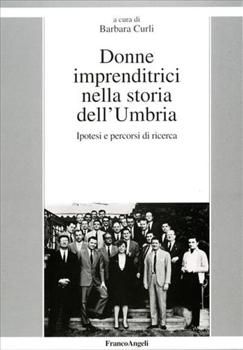 Donne imprenditrici nella storia dell'Umbria. Ipotesi e percorsi di ricerca  - Libro Franco Angeli 2005, La società moderna e contemp. Anal.contr. | Libraccio.it