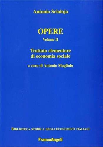 Opere. Vol. 2: Trattato elementare di economia sociale - Antonio Scialoja - Libro Franco Angeli 2006, Università-Economia | Libraccio.it