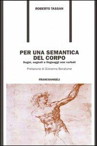 Per una semantica del corpo. Segni, segnali e linguaggi non verbali - Roberto Tassan - Libro Franco Angeli 2006, Formazione permanente | Libraccio.it
