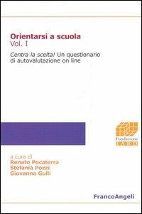 Orientarsi a scuola. Vol. 1: Centra la scelta!  - Libro Franco Angeli 2005, Fondazione Iard-Ricerca sociale | Libraccio.it