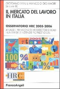 Il mercato del lavoro in Italia. Osservatorio HRC 2005-2006. Analisi e previsioni di HR director e head hunter delle aziende più prestigiose  - Libro Franco Angeli 2005, Hr Community | Libraccio.it