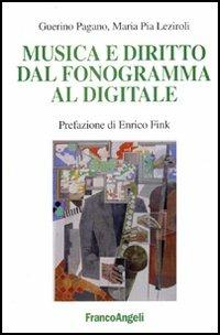 Musica e diritto dal fonogramma al digitale - Francesco Pagano Guerino, M. Pia Leziroli - Libro Franco Angeli 2005, La società industriale e postind.-Saggi | Libraccio.it