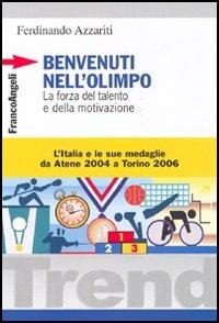 Benvenuti nell'Olimpo. La forza del talento e della motivazione. L'Italia e le sue medaglie da Atene 2004 a Torino 2006 - Ferdinando Azzariti - Libro Franco Angeli 2005, Trend | Libraccio.it