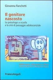 Il genitore nascosto. Lo psicologo a scuola e la crisi di passaggio adolescenziale