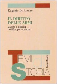 Il diritto delle armi. Guerra e politica nell'Europa moderna - Eugenio Di Rienzo - Libro Franco Angeli 2008, Temi di storia | Libraccio.it
