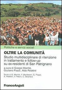 Oltre la comunità. Studio multidisciplinare di ritenzione in trattamento e follow-up su ex-residenti di San Patrignano  - Libro Franco Angeli 2005, Politiche e servizi sociali | Libraccio.it