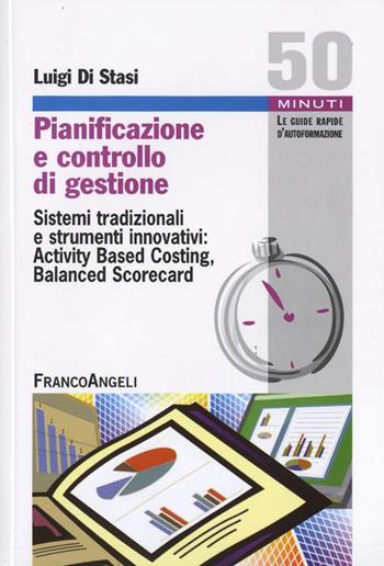 Pianificazione e controllo di gestione. Sistemi tradizionali e strumenti innovativi: Activing Based Costing, Balanced Scorecard - Luigi Di Stasi - Libro Franco Angeli 2016, Cinquanta minuti. Guide rap. d'autoform. | Libraccio.it