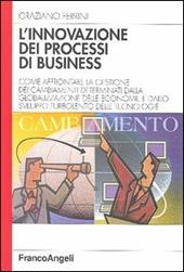 L' innovazione dei processi di business. Come affrontare la gestione dei cambiamenti determinati dalla globalizzazione delle economie e dallo sviluppo turbolento...