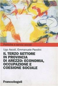 Il terzo settore in provincia di Arezzo. Economia, occupazione e coesione sociale - Ugo Ascoli, Emmanuele Pavolini - Libro Franco Angeli 2005, Politiche e servizi sociali | Libraccio.it