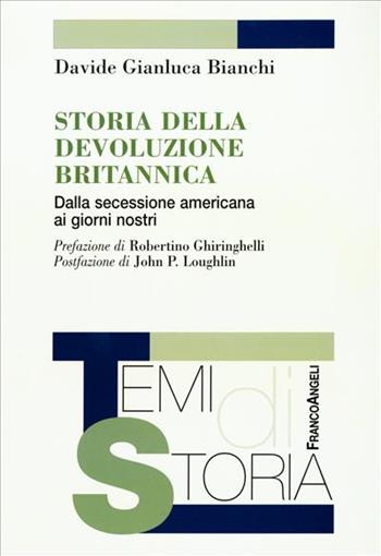 Storia della devoluzione britannica. Dalla secessione americana ai giorni nostri - Davide Gianluca Bianchi - Libro Franco Angeli 2005, Temi di storia | Libraccio.it