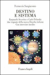 Destino e sistema. Emanuele Severino e Carlo Pelanda: due risposte della nuova filosofia italiana. Con interviste inedite - Ferruccio Sangiacomo - Libro Franco Angeli 2006, La società. Saggi | Libraccio.it