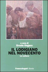 Il lodigiano nel Novecento. La cultura  - Libro Franco Angeli 2005, Storia-Studi e ricerche | Libraccio.it