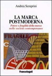 La marca postmoderna. Potere e fragilità della marca nelle società contemporanee - Andrea Semprini - Libro Franco Angeli 2013, Cultura della comunicazione | Libraccio.it