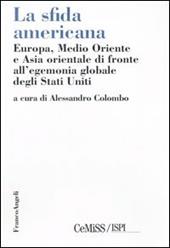 La sfida americana. Europa, Medio Oriente e Asia orientale di fronte all'egemonia globale degli Stati Uniti