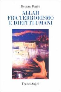 Allah fra terrorismo e diritti umani - Romano Bettini - Libro Franco Angeli 2006 | Libraccio.it