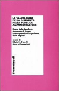 La valutazione della dirigenza nella pubblica amministrazione. Il caso della autonoma di Trento e uno sguardo all'esperienza delle Regioni  - Libro Franco Angeli 2005, Economia - Monografie | Libraccio.it