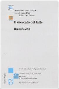 Il mercato del latte. Rapporto 2005  - Libro Franco Angeli 2005, Studi di economia agro-alimentare | Libraccio.it