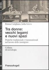 Tra donne: vecchi legami e nuovi spazi. Pratiche tradizionali e transnazionali nel lavoro delle immigrate