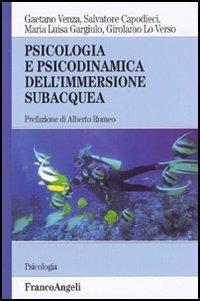 Psicologia e psicodinamica dell'immersione subacquea - Salvatore Capodieci, Maria Luisa Gargiulo, Girolamo Lo Verso - Libro Franco Angeli 2016, Serie di psicologia | Libraccio.it