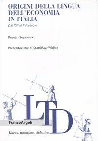 Origini della lingua dell'economia in Italia. Dal XIII al XVI secolo - Roman Sosnowski - Libro Franco Angeli 2005, Lingua, traduzione e didattica | Libraccio.it