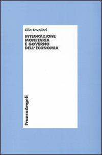 Integrazione monetaria e governo dell'economia - Lilia Cavallari - Libro Franco Angeli 2006, Economia - Monografie | Libraccio.it