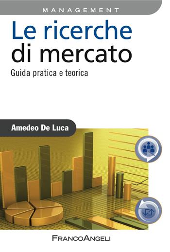 Le ricerche di mercato. Guida pratica e teorica - Amedeo De Luca - Libro Franco Angeli 2012, Azienda moderna | Libraccio.it