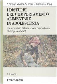 I disturbi del comportamento alimentare in adolescenza. Un seminario di formazione condotto da Philippe Jeammet  - Libro Franco Angeli 2005, Serie di psicologia | Libraccio.it