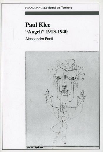 Paul Klee. «Angeli» 1913-1940 - Alessandro Fonti - Libro Franco Angeli 2011, Metodi del territorio | Libraccio.it