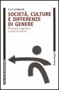 Società, culture e differenze di genere. Percorsi migratori e stati di salute - Lia Lombardi - Libro Franco Angeli 2005, Politiche migratorie | Libraccio.it