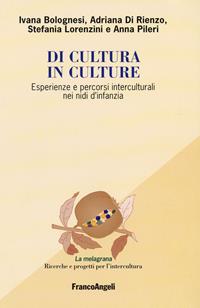 Di cultura in culture. Esperienze e percorsi interculturali nei nidi d'infanzia - Ivana Bolognesi, Adriana Di Rienzo, Stefania Lorenzini - Libro Franco Angeli 2016, La melagrana. Ricerche e progetti per l'intercultura | Libraccio.it