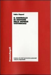 Il controllo di gestione delle imprese vitivinicole - Fabio Ciaponi - Libro Franco Angeli 2016, Economia - Ricerche | Libraccio.it