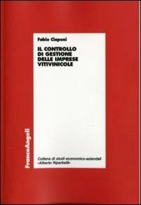 Il controllo di gestione delle imprese vitivinicole - Fabio Ciaponi - Libro Franco Angeli 2016, Economia - Ricerche | Libraccio.it