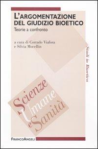 L' argomentazione del giudizio bioetico. Teorie a confronto  - Libro Franco Angeli 2005, Scienze umane e sanità | Libraccio.it