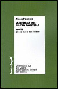 La riforma del diritto societario. Profili economico-aziendali - Alessandro Musaio - Libro Franco Angeli 2006, Economia - Monografie | Libraccio.it