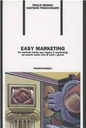 Easy marketing. Un metodo facile per capire il marketing ed usarlo nella vita di tutti i giorni