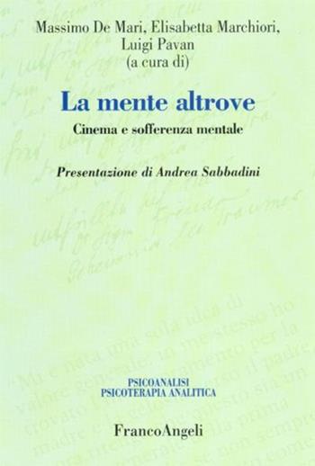 La mente altrove. Cinema e sofferenza mentale  - Libro Franco Angeli 2010, Psicoanalisi psicoterapia analitica | Libraccio.it