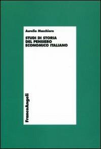 Studi di storia del pensiero economico italiano - Aurelio Macchioro - Libro Franco Angeli 2006, Economia - Teoria economica, pensiero economico | Libraccio.it