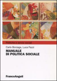 Manuale di politica sociale - Carlo Borzaga, Luca Fazzi - Libro Franco Angeli 2016, Politiche e servizi sociali | Libraccio.it