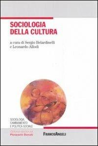 Sociologia della cultura - Sergio Belardinelli, Leonardo Allodi - Libro Franco Angeli 2011, Sociologia, cambiamento e pol. soc.Studi | Libraccio.it