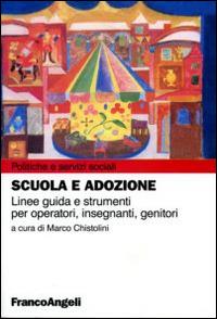Scuola e adozione. Linee guida e strumenti per operatori, insegnanti, genitori  - Libro Franco Angeli 2015, Politiche e servizi sociali | Libraccio.it