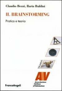 Il brainstorming. Pratica e teoria - Claudio Bezzi, Ilaria Baldini - Libro Franco Angeli 2010, Valutazione. Teoria, metodol. e ricerca | Libraccio.it