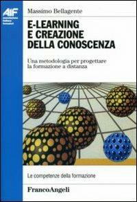 E-learning e creazione della conoscenza. Una metodologia per progettare la formazione a distanza - Massimo Bellagente - Libro Franco Angeli 2006, Ass. italiana formatori | Libraccio.it