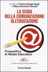 La sfida della comunicazione all'educazione. Prospettive di media education  - Libro Franco Angeli 2007, Scienze della comunicazione. Saggi | Libraccio.it