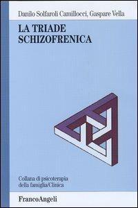 La triade schizofrenica - Danilo Solfaroli Camillocci, Gaspare Vella - Libro Franco Angeli 2006, Psicoterapia della famiglia | Libraccio.it