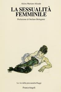 La sessualità femminile - Alcira M. Alizade - Libro Franco Angeli 2006, Le vie della psicoanalisi. Saggi | Libraccio.it