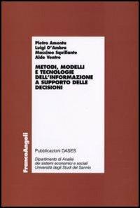 Metodi, modelli e tecnologie dell'informazione a supporto delle decisioni - Pietro Amenta, Luigi D'Ambra, Massimo Squillante - Libro Franco Angeli 2006, Economia - Ricerche | Libraccio.it