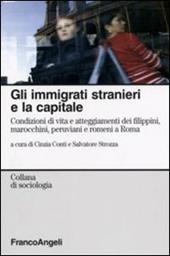 Gli immigrati stranieri e la capitale. Condizioni di vita e atteggiamenti dei filippini, marocchini, peruviani e romeni a Roma