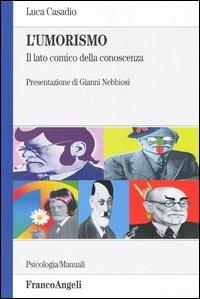 L'umorismo. Il lato comico della conoscenza - Luca Casadio - Libro Franco Angeli 2006, Serie di psicologia | Libraccio.it
