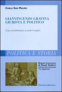 Gianvincenzo Gravina giurista e politico. Con un'appendice di scritti inediti - Carla San Mauro - Libro Franco Angeli 2013 | Libraccio.it